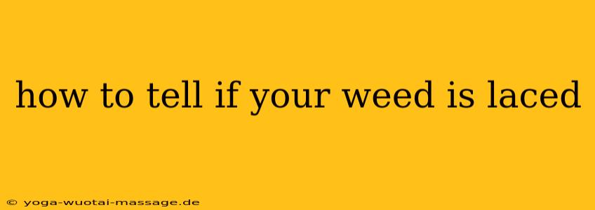 how to tell if your weed is laced