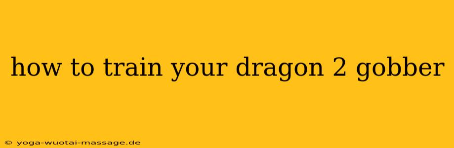 how to train your dragon 2 gobber