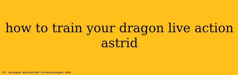 how to train your dragon live action astrid