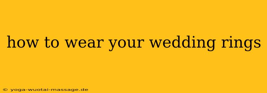 how to wear your wedding rings