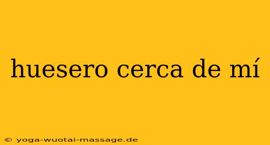 huesero cerca de mí