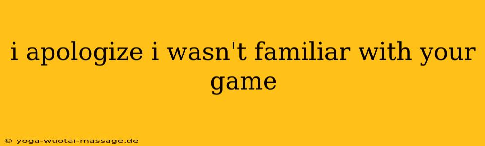 i apologize i wasn't familiar with your game