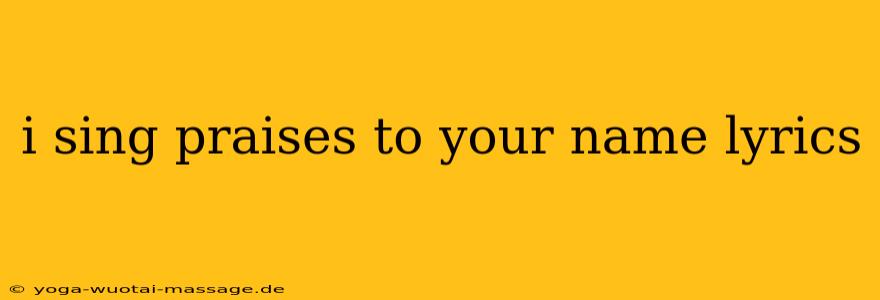 i sing praises to your name lyrics