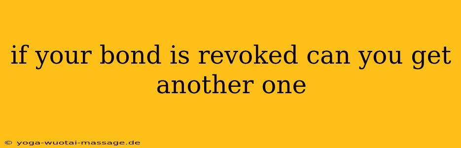if your bond is revoked can you get another one