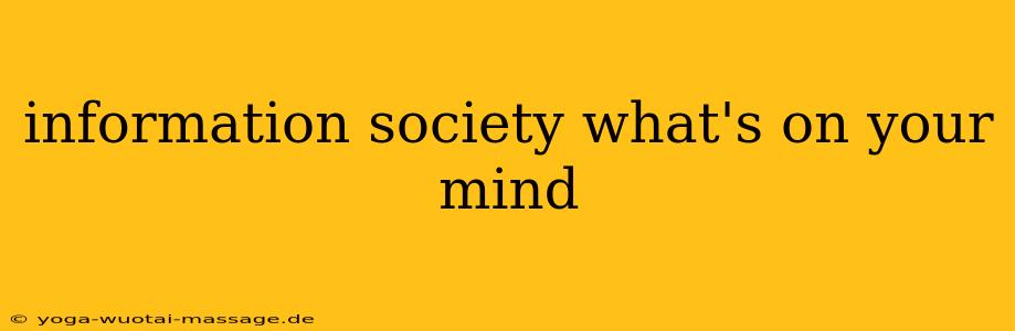 information society what's on your mind