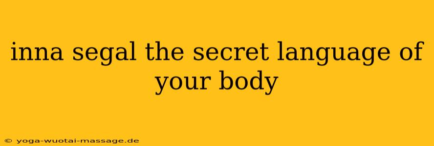 inna segal the secret language of your body