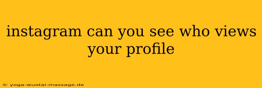 instagram can you see who views your profile