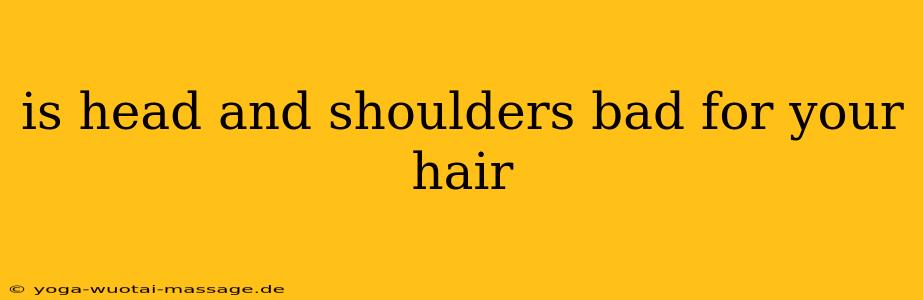 is head and shoulders bad for your hair