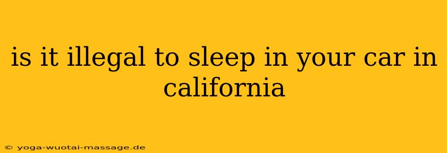 is it illegal to sleep in your car in california
