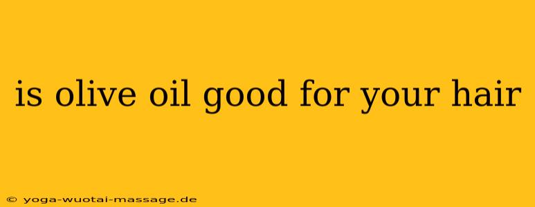is olive oil good for your hair