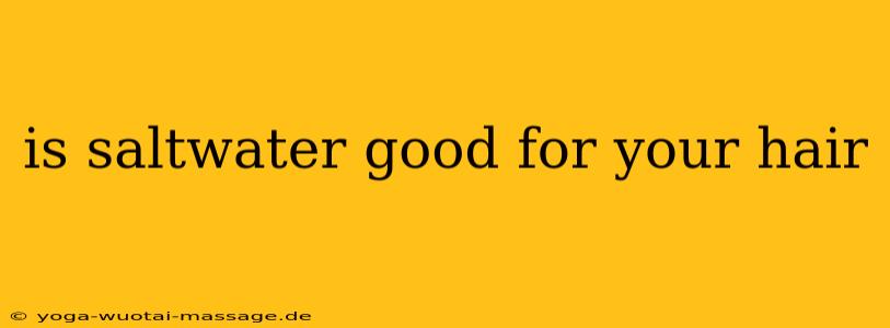 is saltwater good for your hair