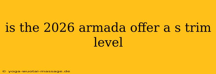 is the 2026 armada offer a s trim level