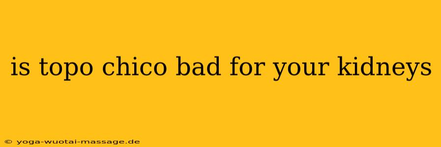 is topo chico bad for your kidneys