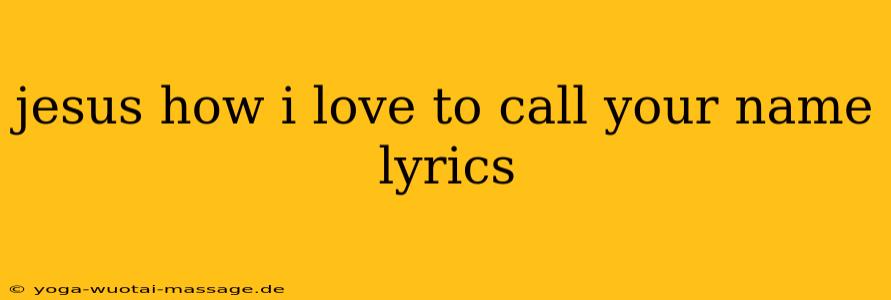 jesus how i love to call your name lyrics