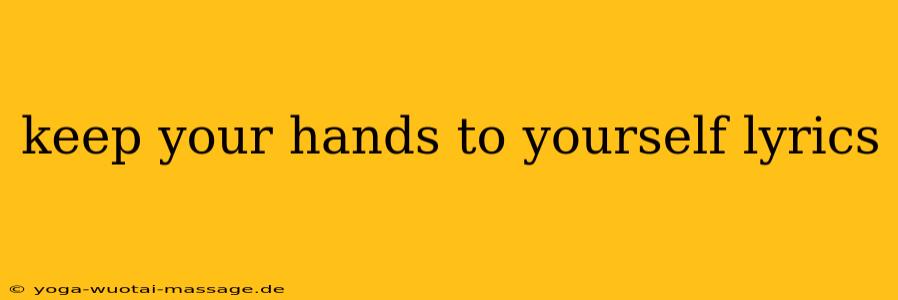 keep your hands to yourself lyrics