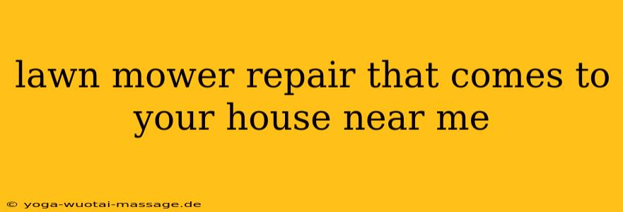 lawn mower repair that comes to your house near me