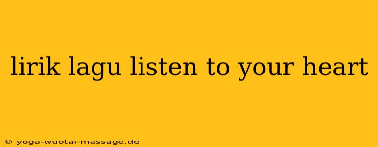 lirik lagu listen to your heart