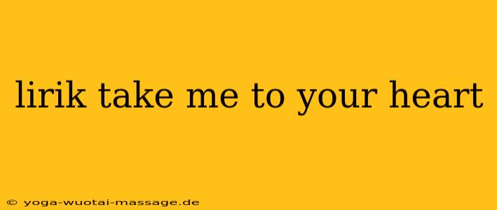 lirik take me to your heart