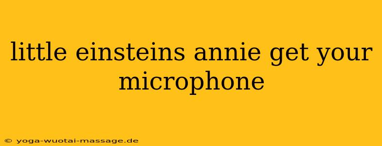 little einsteins annie get your microphone