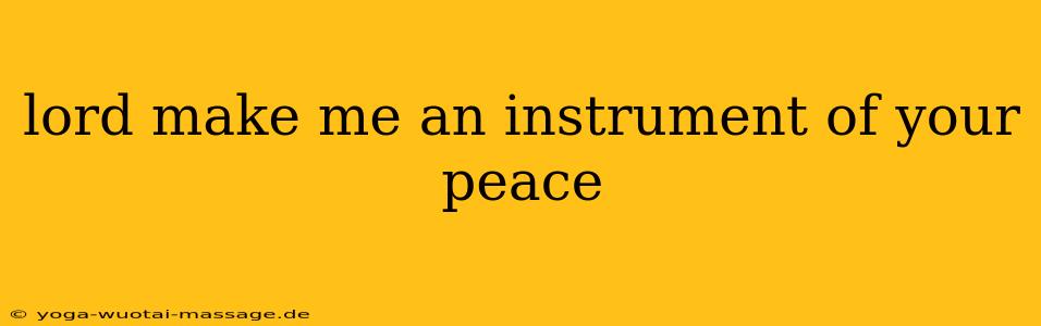 lord make me an instrument of your peace