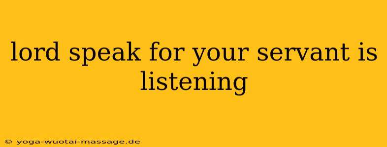 lord speak for your servant is listening
