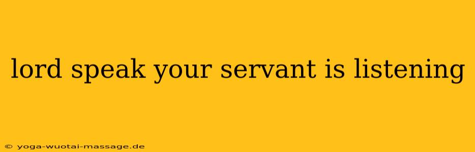 lord speak your servant is listening