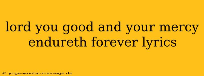 lord you good and your mercy endureth forever lyrics