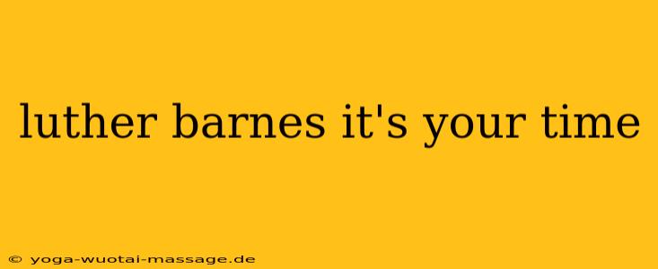luther barnes it's your time