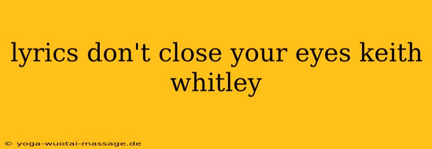 lyrics don't close your eyes keith whitley
