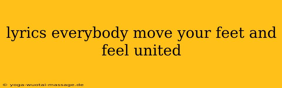 lyrics everybody move your feet and feel united