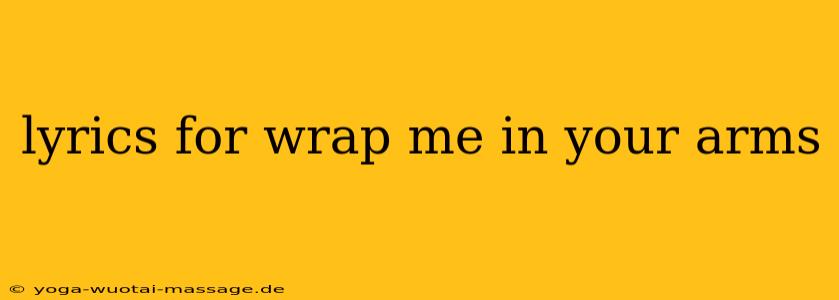 lyrics for wrap me in your arms