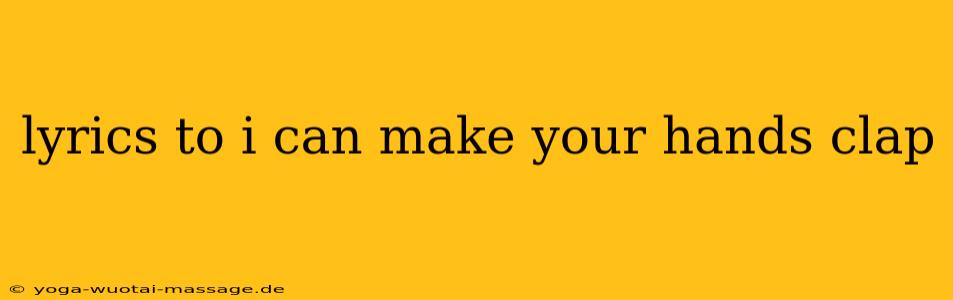 lyrics to i can make your hands clap