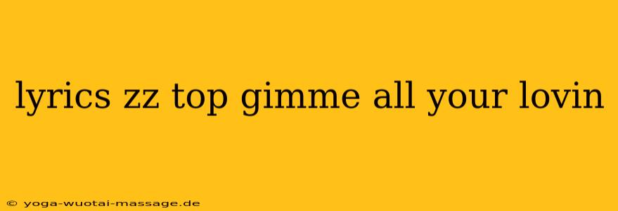 lyrics zz top gimme all your lovin