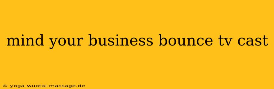 mind your business bounce tv cast