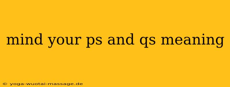mind your ps and qs meaning