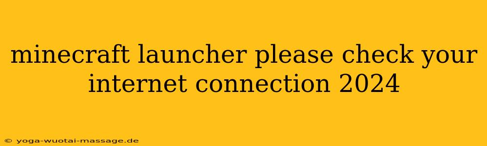 minecraft launcher please check your internet connection 2024