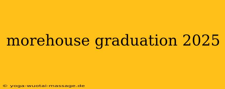 morehouse graduation 2025
