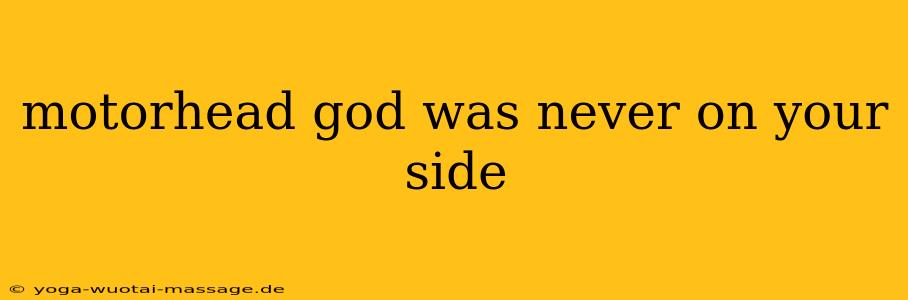 motorhead god was never on your side