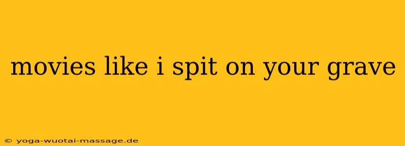 movies like i spit on your grave