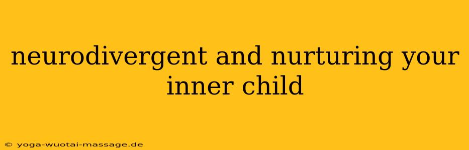 neurodivergent and nurturing your inner child
