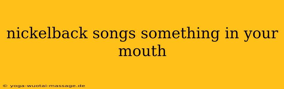 nickelback songs something in your mouth