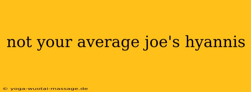 not your average joe's hyannis