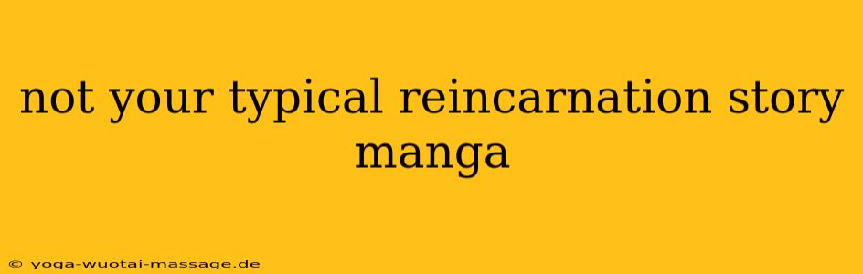 not your typical reincarnation story manga