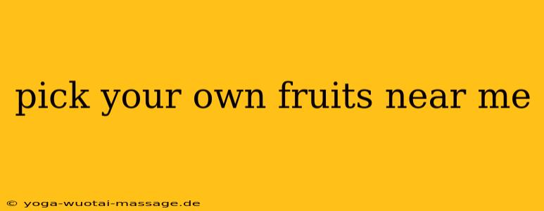 pick your own fruits near me