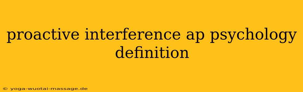 proactive interference ap psychology definition