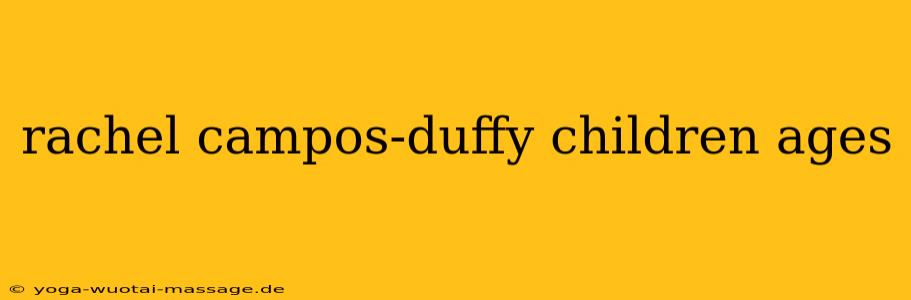 rachel campos-duffy children ages