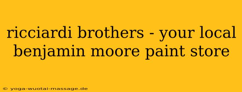 ricciardi brothers - your local benjamin moore paint store