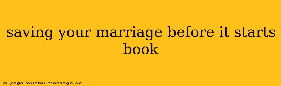 saving your marriage before it starts book