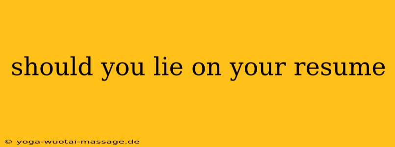 should you lie on your resume