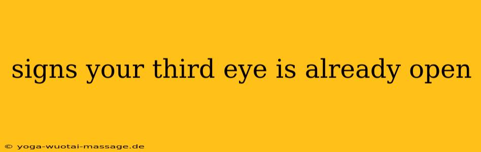 signs your third eye is already open
